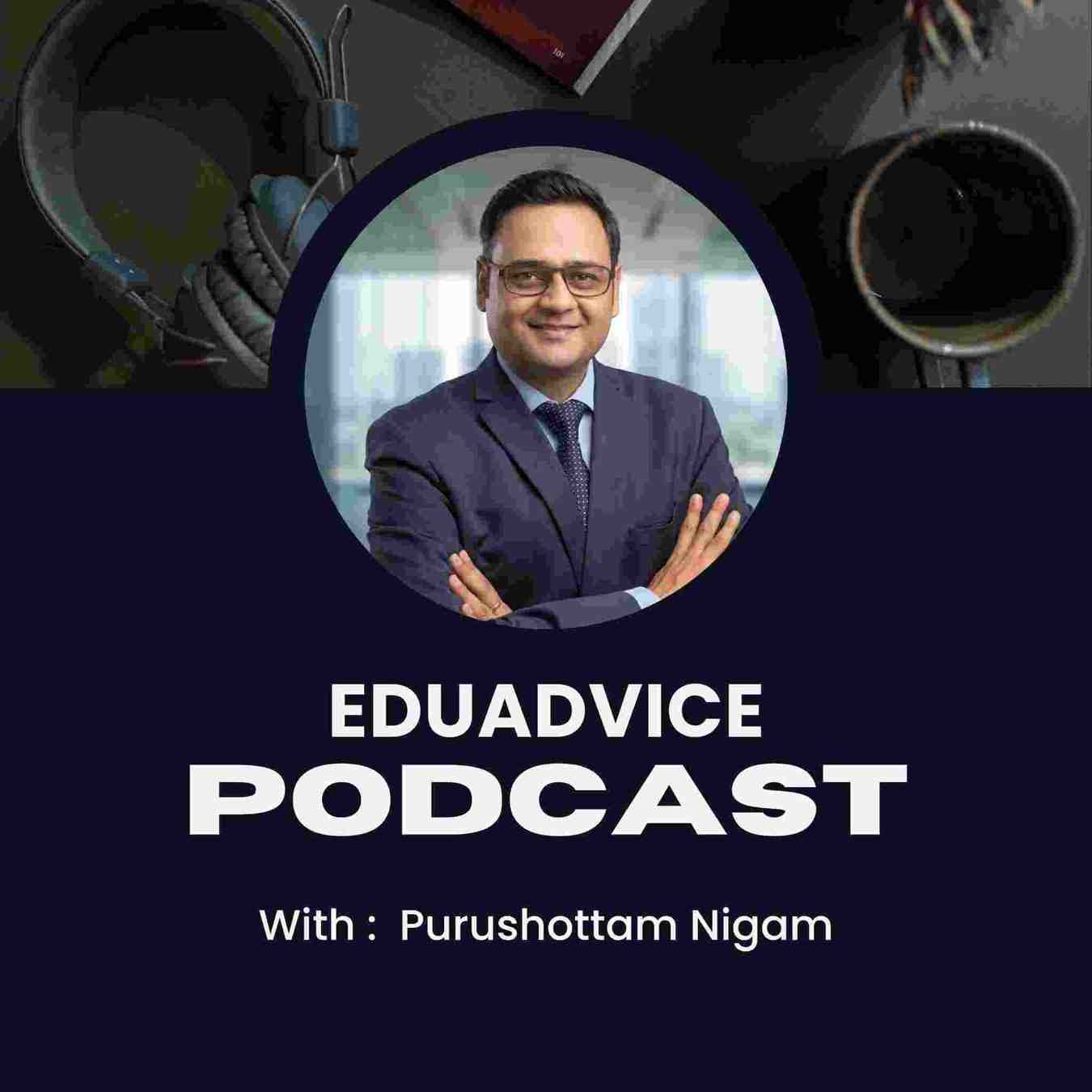 EduAdvice Podcast: Mr. Purushottam Nigam Shares Career Success Tips, Employability Skills and AI Era Advice
