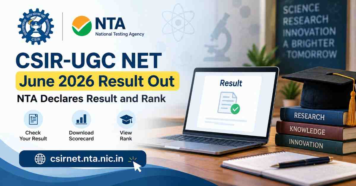 CSIR UGC NET June 2026 Result Declared: Check Scorecard, Rank and Qualification Details